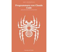 Programmare con Claude Code: guida pratica: guida pratica anche se non sai programmare