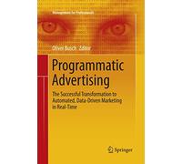 Programmatic Advertising: The Successful Transformation to Automated, Data-Driven Marketing in Real-Time (Management for Professionals)