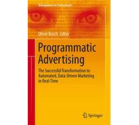 Programmatic Advertising: The Successful Transformation to Automated, Data-Driven Marketing in Real-Time (Management for Professionals)