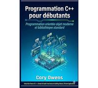 Programmation C++ pour débutants: Programmation orientée objet moderne et bibliothèque standard