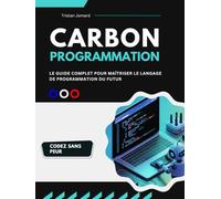 Programmation Carbon: Le Guide Complet pour Maîtriser le Langage de Programmation du Futur