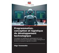Programmation, conception et logistique du développement technologique: Conception et logistique du développement, de la production et de la ... et de leurs composants logiciels innovants