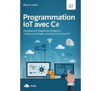 Programmation IoT avec C#: Développement d'appareils intelligents | Création de 15 projets connectés | Dont Azure IoT