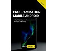 Programmation Mobile Android: Kotlin, UI/UX, API système, bases de données et optimisation d'applications