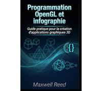 Programmation OpenGL et infographie: Guide pratique pour la création d'applications graphiques 3D