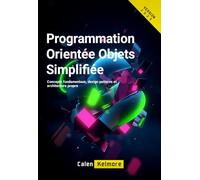 Programmation Orientée Objets Simplifiée: Concepts fondamentaux, design patterns et architecture propre
