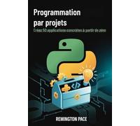 Programmation par projets: Créez 50 applications concrètes à partir de zéro