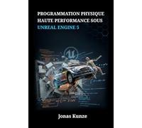 Programmation Physique Haute Performance sous Unreal Engine 5: Conception de Corps Rigides, Ragdolls et Simulations de Véhicules avec C++ et PhysX