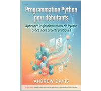 Programmation Python pour débutants: Apprenez les fondamentaux de Python grâce à des projets pratiques.