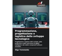 Programmazione, progettazione e logistica dello sviluppo tecnologico: Progettazione e logistica dello sviluppo, della produzione e della costruzione ... e dei relativi componenti software innovativi