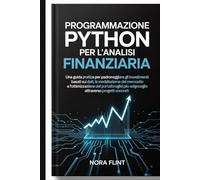 Programmazione Python per l'analisi finanziaria: Una guida pratica per padroneggiare gli investimenti basati sui dati, la modellazione del mercato ... del portafoglio attraverso progetti concreti.