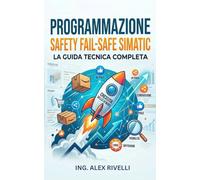 Programmazione Safety Fail-Safe SIMATIC: Guida completa alla programmazione e configurazione di funzioni di sicurezza funzionale nei sistemi industriali