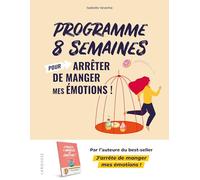 Programme 8 semaines pour arrêter de manger mes émotions !: La méthode Isabelle Minceur