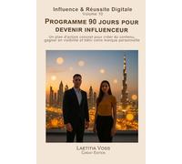 Programme 90 jours pour devenir influenceur: Un plan d’action concret pour créer du contenu, gagner en visibilité et bâtir votre marque personnelle. (Influence & Réussite Digitale)