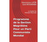 Programme de la Section Magrébine Pour un Parti Communiste Mondial: Le Guide Du Militant Marxiste