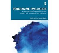 Programme Evaluation : A Practical Guide for Practitioners in Health Care, Social Care and Education