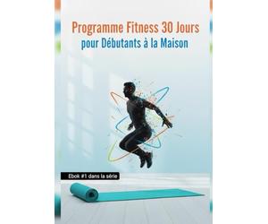 Programme Fitness 30 Jours pour Débutants à la Maison: Renforce ton corps, brûle les calories et reprends confiance Ebok #1 dans la série (Défi Fitness)