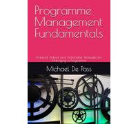 Programme Management Fundamentals: Practical Advice and Actionable Strategies for Managing a Programme