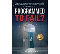 Programmed To Fail?: Discover How To Unlock The Solution To Your Problems And Become A Winner In The Game Of Life