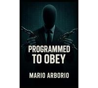 Programmed to Obey: How Mass Compliance is Engineered and Why Independent Thinking is Under Attack (CentoPagine - Libri brevi per menti libere)