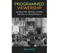 Programmed Viewership: Japanese Tele-Mediality, Seriality, and Film as a Social Medium (Michigan Monograph Series in Japanese Studies)
