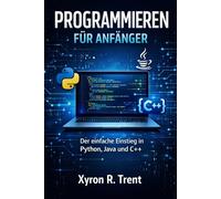 Programmieren für Anfänger: Der einfache Einstieg in Python, Java und C++