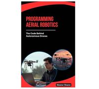 Programming Aerial Robotics: The Code Behind Autonomous Drones