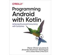 Programming Android with Kotlin: Achieving Structured Concurrency with Coroutines