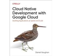 Cloud Native Development with Google Cloud – Building Applications at Speed and Scale