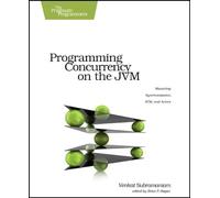 Programming Concurrency on the JVM: Mastering Synchronization, STM, and Actors