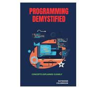 Programming Demystified: Concepts Explained Clearly
