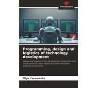 Programming, design and logistics of technology development: Design and logistics of the development, production and construction of smart objects and their innovative software components