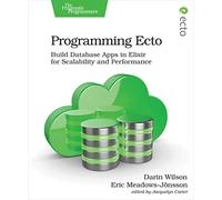 Programming Ecto: Build Database Apps in Elixir for Scalability and Performance