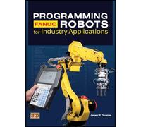 Programming FANUC® Robots for Industry Applications