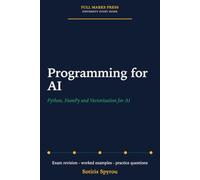 Programming for AI: Python, NumPy and Vectorisation for AI: A University Exam Revision Guide (Full Marks Press: AI Study Guides)