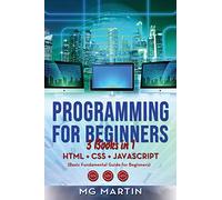 Programming for Beginners: 3 Books in 1- HTML+CSS+JavaScript (Basic Fundamental Guide for Beginners)