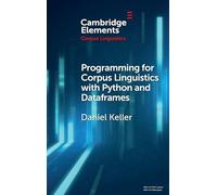 Programming for Corpus Linguistics with Python and Dataframes (Elements in Corpus Linguistics)