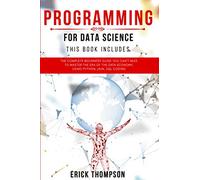 Programming for Data Science: 4 Books in 1. The Complete Beginners Guide you Can’t Miss to Master the Era of the Data Economy, using Python, Java, SQL Coding