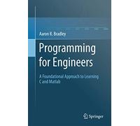 Programming for Engineers: A Foundational Approach to Learning C and Matlab