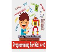 Programming For Kids 4-10: Programming Logic and Problem Solving for kids ages 4-10 (2021)
