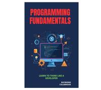 Programming Fundamentals: Learn to Think Like a Developer