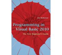 Programming in Visual Basic 2010: The Very Beginner's Guide