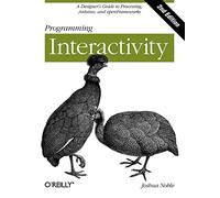 Programming Interactivity, 2e: A Designer's Guide to Processing, Arduino, and Openframeworks