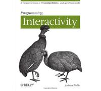 Programming Interactivity: Unlock the Power of Arduino, Processing, and OpenFrameworks