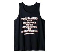 Programming is 10% Writing Code 90% Understanding It's Work Tank Top