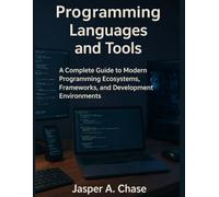 Programming Languages and Tools: A Complete Guide to Modern Programming Ecosystems, Frameworks, and Development Environments (Programming Unlocked Series)