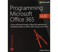 Programming Microsoft Office 365 (includes Current Book Service): Covers Microsoft Graph, Office 365 applications, SharePoint Add-ins, Office 365 Groups, and more (Developer Reference)