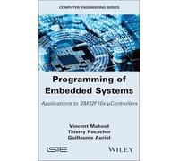 Programming of Embedded Systems: Applications to SM32F10x μControllers (ISTE Invoiced)