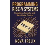 Programming RISC-V Systems: Compilers, Kernels, and Bare-Metal Control