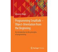 Programming Smalltalk - Object-Orientation from the Beginning: An introduction to the principles of programming